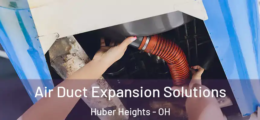 Air Duct Expansion Solutions Huber Heights - OH