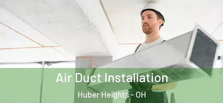  Air Duct Installation Huber Heights - OH