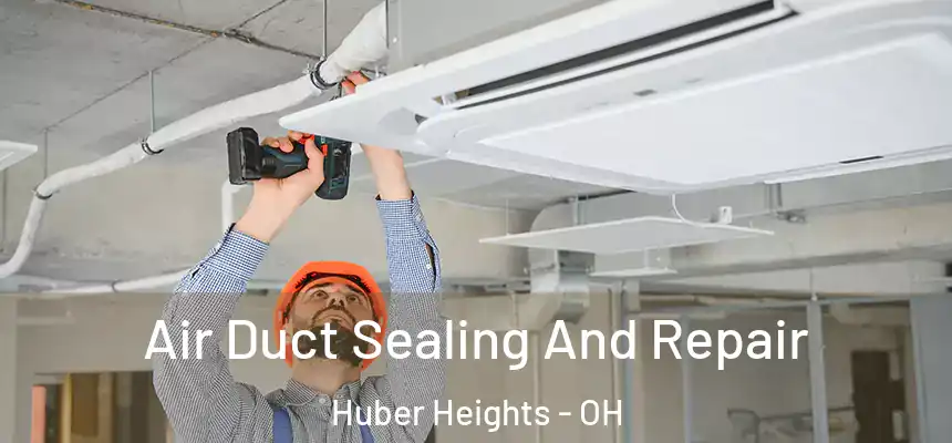  Air Duct Sealing And Repair Huber Heights - OH