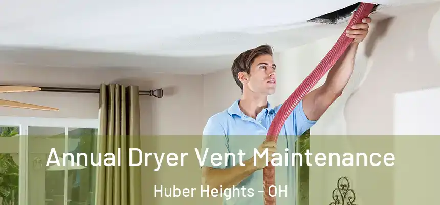 Annual Dryer Vent Maintenance Huber Heights - OH
