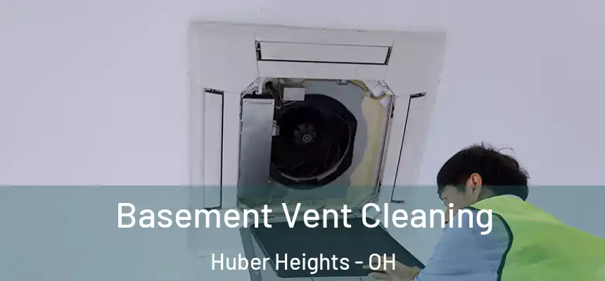  Basement Vent Cleaning Huber Heights - OH