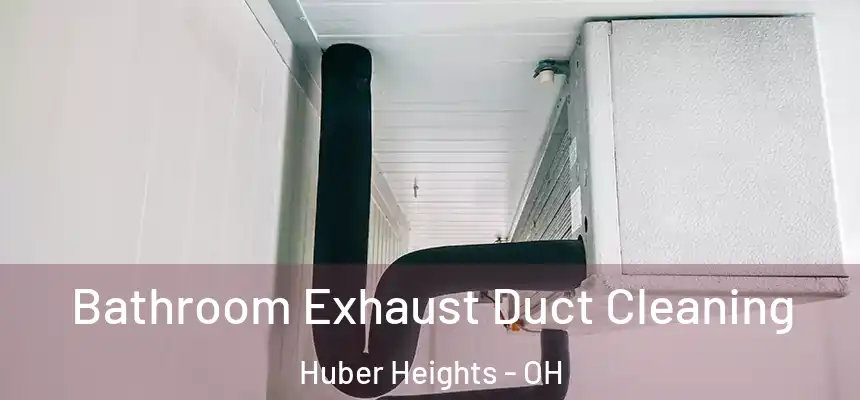  Bathroom Exhaust Duct Cleaning Huber Heights - OH