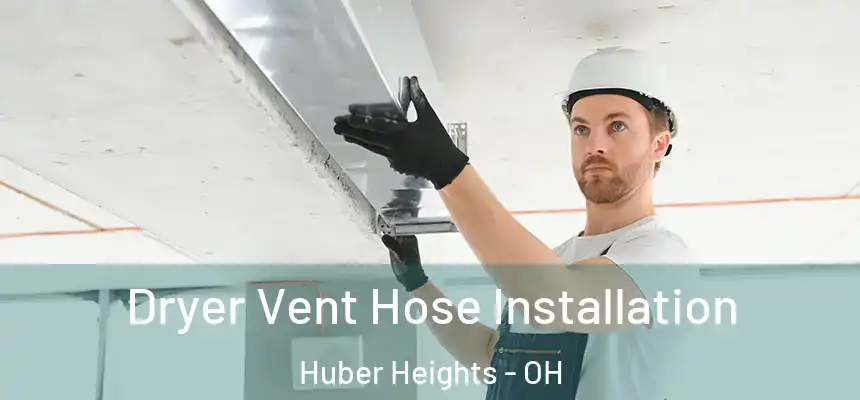  Dryer Vent Hose Installation Huber Heights - OH