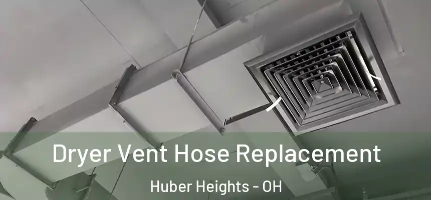 Dryer Vent Hose Replacement Huber Heights - OH