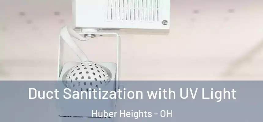 Duct Sanitization with UV Light Huber Heights - OH