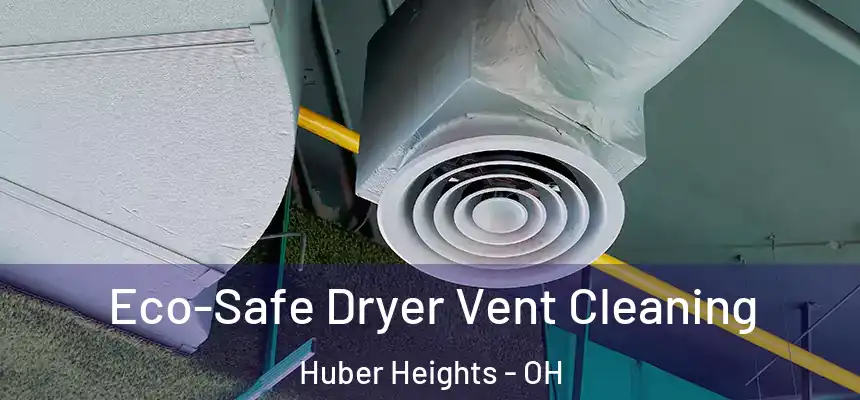  Eco-Safe Dryer Vent Cleaning Huber Heights - OH