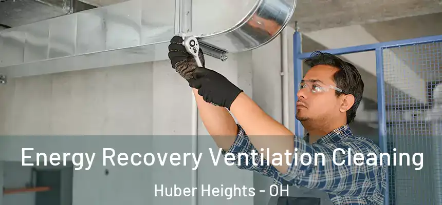  Energy Recovery Ventilation Cleaning Huber Heights - OH
