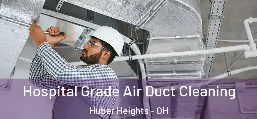  Hospital Grade Air Duct Cleaning Huber Heights - OH