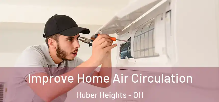  Improve Home Air Circulation Huber Heights - OH
