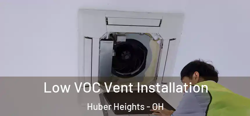 Low VOC Vent Installation Huber Heights - OH