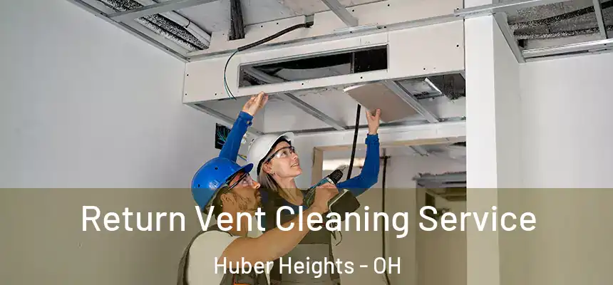 Return Vent Cleaning Service Huber Heights - OH