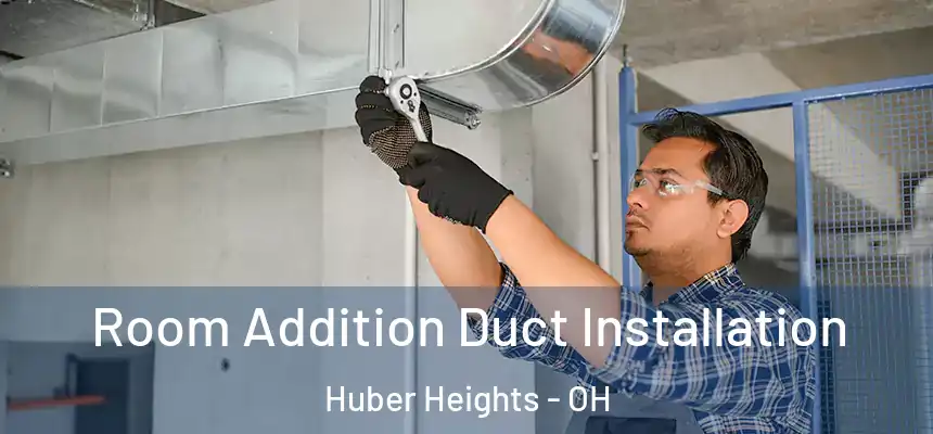  Room Addition Duct Installation Huber Heights - OH