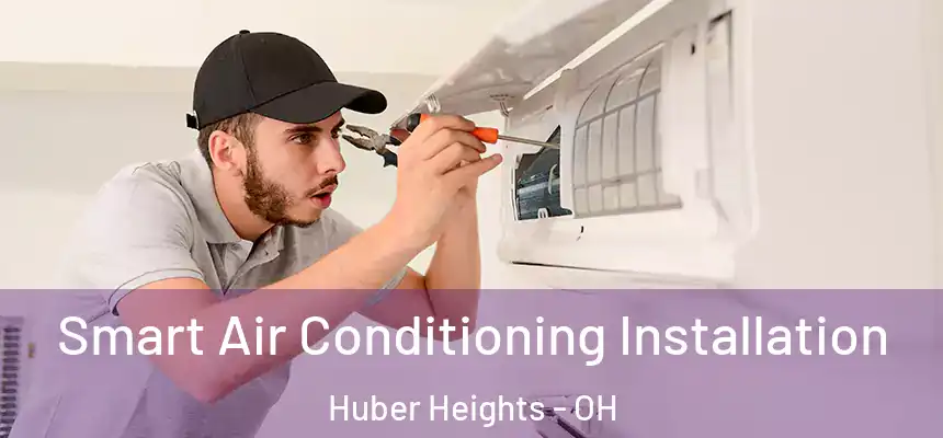  Smart Air Conditioning Installation Huber Heights - OH