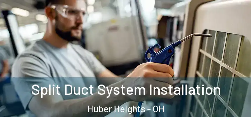  Split Duct System Installation Huber Heights - OH