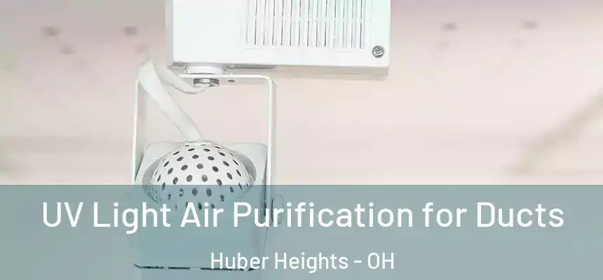  UV Light Air Purification for Ducts Huber Heights - OH