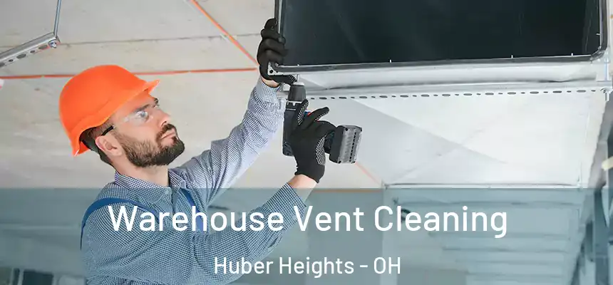 Warehouse Vent Cleaning Huber Heights - OH