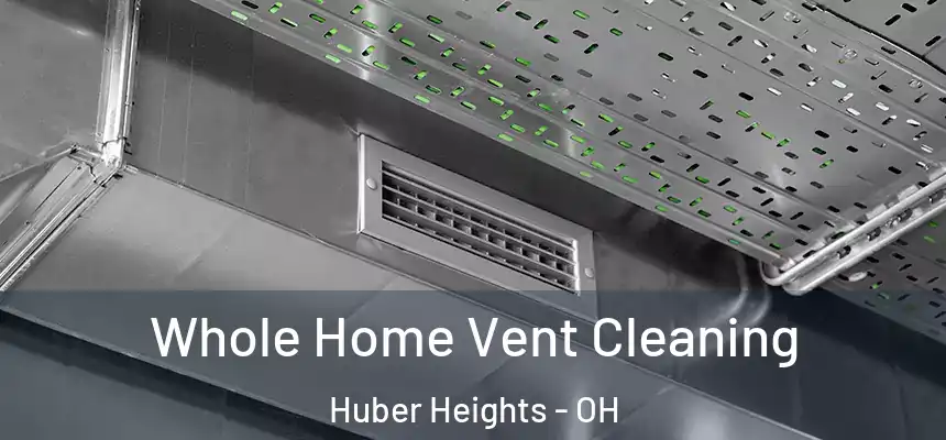  Whole Home Vent Cleaning Huber Heights - OH